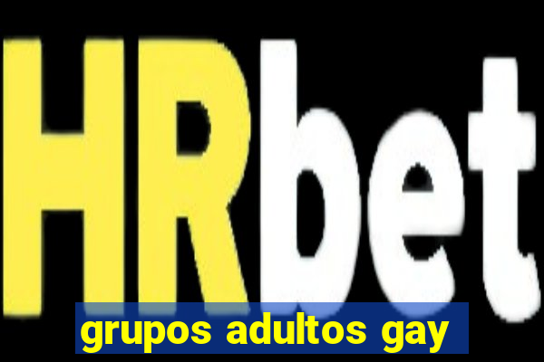 grupos adultos gay